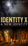 Identity X: A New Identity: A Conspiracy Thriller Series, Mystery and suspense, Book 2: A Ben Stone Thriller - Michelle Muckley