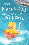 The Mermaid Who Came to School - Moira Munro