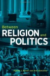 Between Religion and Politics - Nathan J. Brown, Amr Hamzawy