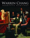Warren Chang: Narrative Paintings - Warren Chang, Max Ginsburg, Thomas Valenti