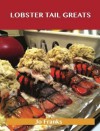 Lobster Tail Greats: Delicious Lobster Tail Recipes, the Top 60 Lobster Tail Recipes - Jo Franks