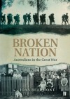 Broken Nation: Australians in the Great War - Joan Beaumont