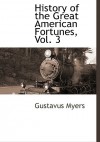 History of the Great American Fortunes, Vol. 3 - Gustavus Myers