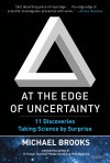 At the Edge of Uncertainty: 11 Discoveries Taking Science by Surprise - Michael Brooks