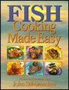 Fish Cooking Made Easy - John Schumacher