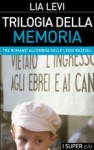 Trilogia della memoria: tre romanzi all'ombra delle leggi razziali - Lia Levi