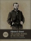 The Closing Rounds of the Civil War - Ulysses S. Grant, David Hardin