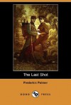 The Last Shot - Frederick Palmer