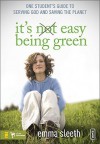 It's Easy Being Green: One Student's Guide to Serving God and Saving the Planet - Emma Sleeth