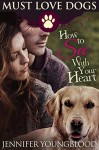 How To See With Your Heart (Must Love Dogs Book 3) - Jennifer Youngblood