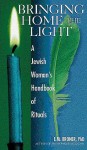 Bringing Home the Light: A Jewish Woman's Handbook of Ritual - E.M. Broner