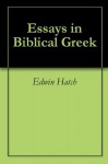 Essays in Biblical Greek - Edwin Hatch