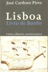 Lisboa, Livro De Bordo: Vozes, Olhares, Memorações - José Cardoso Pires