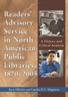 Readers' Advisory Service in North American Public Libraries, 1870-2005: A History and Critical Analysis - Juris Dilevko