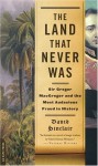 The Land That Never Was: Sir Gregor Macgregor and the Most Audacious Fraud in History - David Sinclair