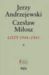 Listy 1944-1981. Jerzy Andrzejewski/Czesław Miłosz - Jerzy Andrzejewski, Czesław Miłosz