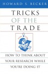 Tricks of the Trade: How to Think about Your Research While You're Doing It - Howard S. Becker