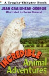 Incredible Animal Adventures - Jean Craighead George, Donna Diamond