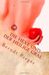 Die Hexe und der heilige Gral - Berndt Rieger