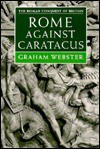 Rome Against Caratacus: The Roman Campaigns In Britain Ad 48 58 - Graham Webster