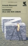 Dizionario delle idee non comuni - Armando Massarenti