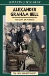 Alexander Graham Bell: The Spirit Of Invention (Amazing Stories) (Amazing Stories) - Jennifer Groundwater