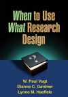 When to Use What Research Design - W Paul Vogt, Dianne C Gardner, Lynne M Haeffele