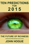 Ten Predictions for 2015 and the Future of Richness - John Hogue