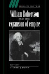 William Robertson and the Expansion of Empire - Stewart J. Brown, Brown Stewart J.