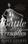 The Battle of Versailles: The Night American Fashion Stumbled into the Spotlight and Made History - Robin Givhan