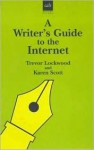 A Writers Guide To The Internet (Writers' Guides) - Trevor Lockwood, Karen Scott