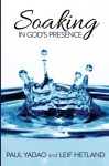 Soaking in God's Presence - Paul Yadao, Leif Hetland