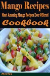 Mango Recipes : Most Amazing Mango Recipes Ever Offered - Heviz's