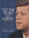 Let the Word Go Forth: The Speeches, Statements, and Writings of John F. Kennedy 1947 to 1963 - Theodore C. Sorensen