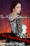 The King's Nursemaid 3: Her Royal Unveiling (Naughty Nursemaid Tales) - Veronica Hardy