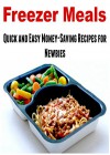 Freezer Meals: Quick and Easy Money-Saving Recipes for Newbies: (Freezer Meals - Freezer Meals Cookbook - Paleo - Weight Loss) - Dina Rose