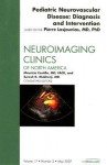 Pediatric Neurovascular Disease: Diagnosis and Intervention; Number 2 - Pierre Lasjuanias, Mauricio Castillo, Suresh K. Mukherji