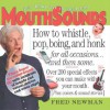 MouthSounds: How to Whistle, Pop, Boing, and Honk... for all occasions and then some - Frederick R. Newman