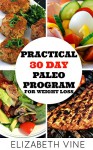 Practical 30 Day Paleo Program For Weight Loss: A BEGINNER'S GUIDE TO HEALTHY RECIPES FOR WEIGHT LOSS AND OPTIMAL HEALTH'(Paleo Diet, Diet Challenge, Paleo Guide to weight loss) - Elizabeth Vine