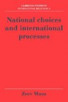 National Choices and International Processes - Zeev Maoz