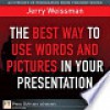 The Best Way to Use Words and Pictures in Your Presentation, the - Jerry Weissman