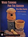 Wood Turning for the Garden With Mike Cripps: Projects for Outdoors (Schiffer Book for Woodturners.) - Mike Cripps, Jeffrey B. Snyder