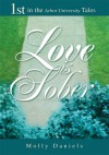 Love is Sober: 1st in the Arbor University Tales - Molly Daniels