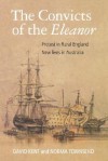 The Convicts of the Eleanor: Protest in Rural England, New Lives in Australia - David Kent, Norma Townsend