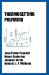 Thermosetting Polymers - Jean-Pierre Pascault, Henry Sautereau, Jacques Verdu, Roberto J.J. Williams