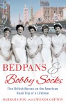 Bedpans & Bobby Socks: Five British Nurses on the American Road Trip of a Lifetime - Barbara Fox, Gwenda Gofton