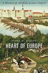 Heart of Europe: A History of the Holy Roman Empire - Peter H. Wilson