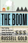 The Boom: How Fracking Ignited the American Energy Revolution and Changed the World - Russell Gold