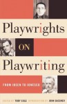 Playwrights on Playwriting: From Ibsen to Ionesco - Toby Cole