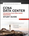 CCNA Data Center - Introducing Cisco Data Center Networking Study Guide: Exam 640-911 - Todd Lammle, John Swartz